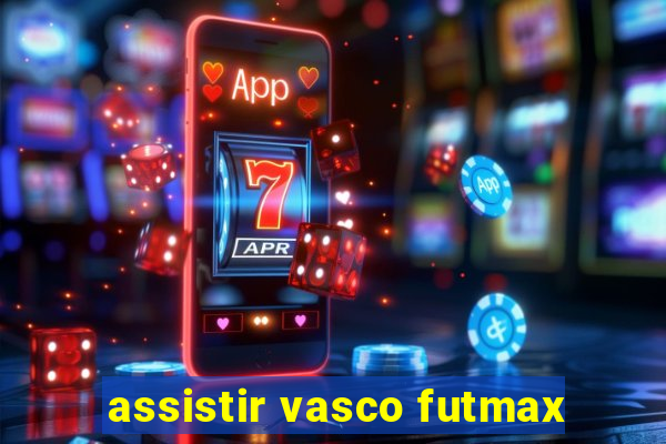 assistir vasco futmax